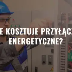 Ile kosztuje przyłącze energetyczne? Poznaj ceny i ukryte opłaty