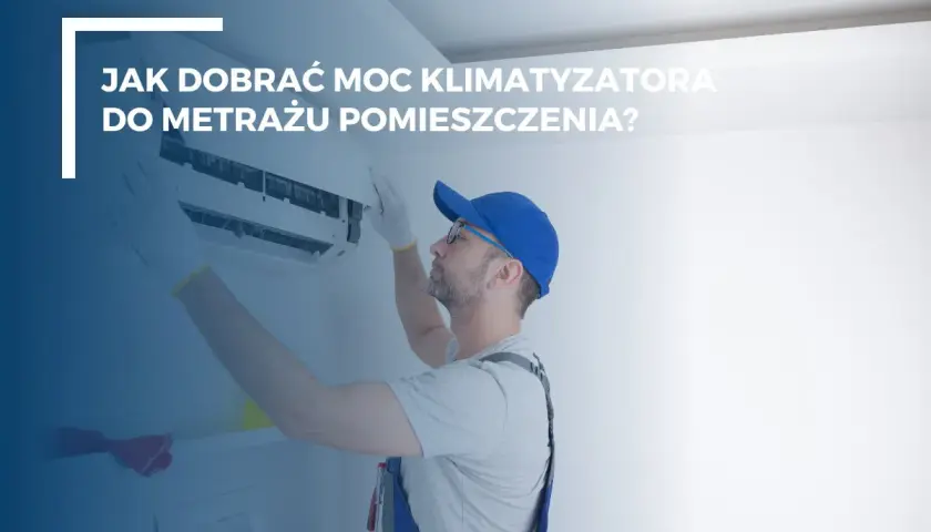 Technik montuje klimatyzator. Dowiedz się, jaki klimatyzator 2.5 kW na ile metrów sprawdzi się najlepiej w Twoim domu.